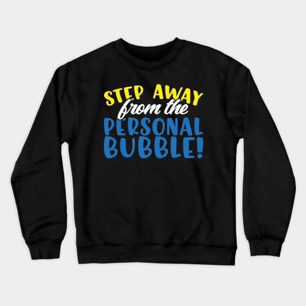 Step Away From The Personal Bubble Crewneck Sweatshirt by thingsandthings